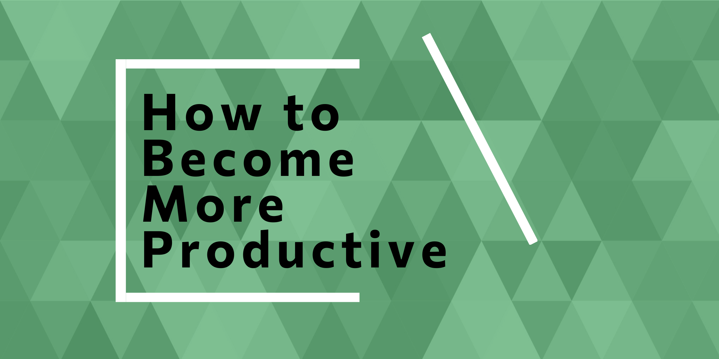 How to Become More Productive? | Simple Tips and Tricks